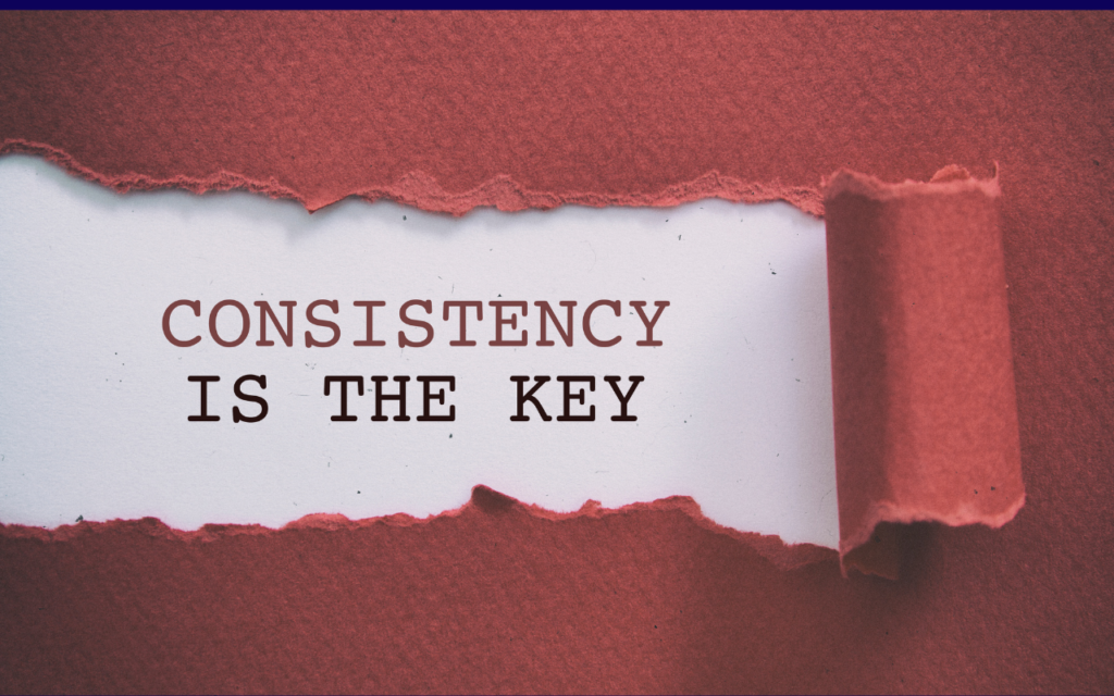 Importance of Consistency